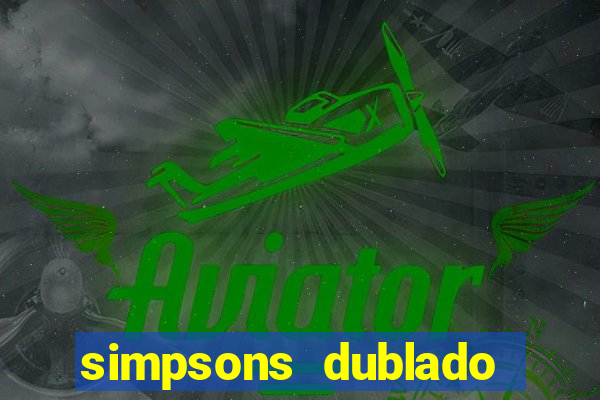 simpsons dublado assistir online